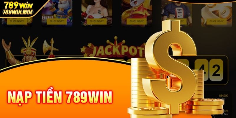 Các hình thức nạp tiền 789WIN được hỗ trợ bởi nhà cái