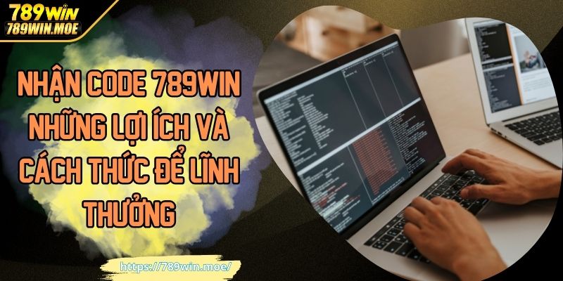 Nhận code 789win những lợi ít và cách thức để lĩnh thưởng
