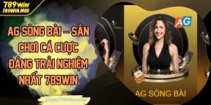 AG Sòng Bài – Sân Chơi Cá Cược Đáng Trải Nghiệm Nhất 789Win