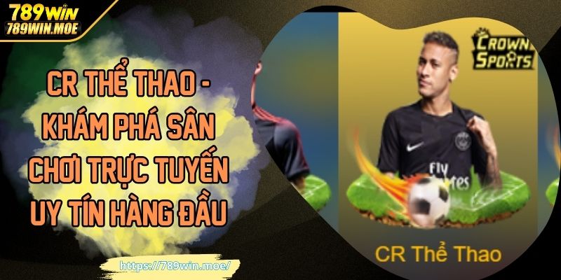 CR Thể Thao - Khám Phá Sân Chơi Trực Tuyến Uy Tín Hàng Đầu