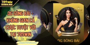 DG Sòng Bài – Không Gian Cá Cược Tuyệt Vời Tại 789Win