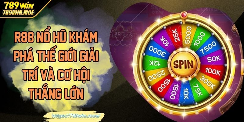 R88 Nổ Hũ Khám Phá Thế Giới Giải Trí Và Cơ Hội Thắng Lớn