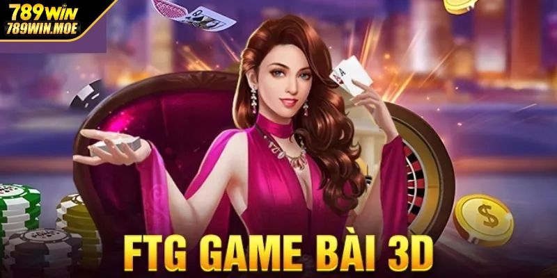 Top các tựa FTG Game Bài 3D hấp dẫn được cung cấp