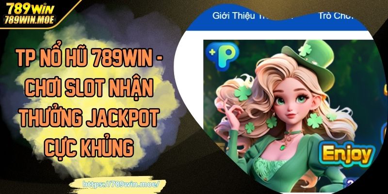 TP nổ hũ 789win chơi slot nhận thưởng jackpot cực khủng