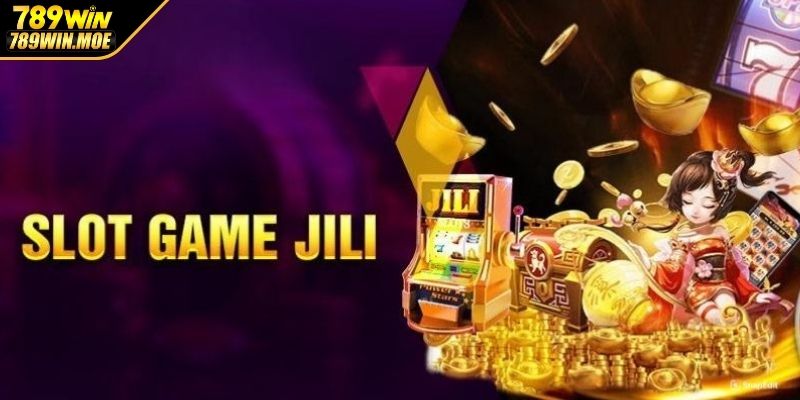 Trải nghiệm đẳng cấp với sảnh cược JILI nổ hũ tại 789WIN
