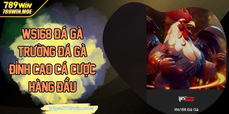 Ws168 Đá Gà Trường Đá Gà Đỉnh Cao Cá Cược Hàng Đầu